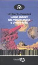 47208 - Gandini, U. - Come rubare un missile Cruise e vivere felici