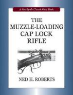 47274 - Roberts, N.H. - Muzzle-Loading Cap Lock Rifle - Classic Gun Book (The)