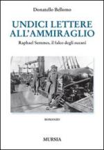 47295 - Bellomo, D. - Undici lettere dall'ammiraglio. Raphael Semmes, il falco degli oceani