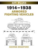 47304 - Bradford, G. - AFV Plans: 1914-1938 Armored Fighting Vehicles