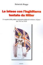 47358 - Rogge, H. - Intese con l'Inghilterra tentate da Hitler. Un aspetto della politica nazionalsocialista di revisione e di pace dal 1933 al 1939 (Le)