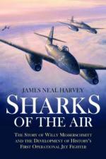 47371 - Harvey, J.N. - Sharks of the Air. The Story of Willy Messerschmitt and the Development of History's First Operational Jet Fighter