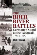 47374 - Higgins, D. - Roer River Battles. Germany's Stand at the Westwall 1944-45 (The)