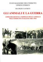 47458 - Saporiti, M. - Animali e la guerra. Addestramento e impiego degli animali nell'Esercito italiano 1861-1943 (Gli)