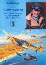 47463 - Galland, A. - Dolfo Galland. Dai cieli di Spagna e Gran Bretagna ai jet del JV44