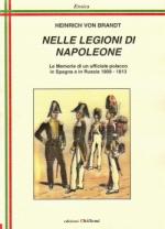 47465 - von Brandt, H. - Nelle legioni di Napoleone. Le memorie di un ufficiale polacco in Spagna e in Russia 1808-1812