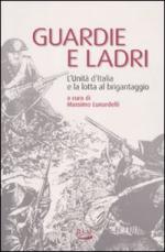 47512 - Lunardelli, M. - Guardie e Ladri. L'Unita' d'Italia e la lotta al brigantaggio