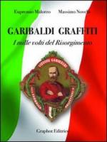 47521 - Novelli-Malorzo, E.-M. - Garibaldi Graffiti. I mille volti del Risorgimento