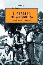 47528 - Francio,  - Ribelli della Resistenza. Venti mesi di lotta e speranza (I)