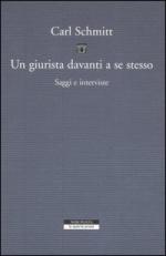 47533 - Schmitt, K. - Giurista davanti a se stesso. Saggi e interviste (Un)