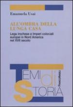 47541 - Usai, E. - All'ombra della Lunga Casa. Lega irochese e Imperi coloniali europei in Nord America nel XVII secolo