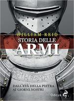 47575 - Reid, W. - Storia delle armi dall'eta' della pietra ai giorni nostri