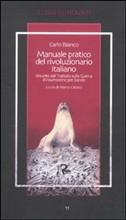 47577 - Bianco, C. - Manuale pratico del rivoluzionario italiano. Desunto dal trattato sulla guerra d'insurrezione per bande