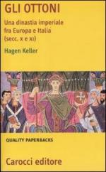 47591 - Keller, H. - Ottoni. Una dinastia imperiale fra Europa e Italia secc. X e XI (Gli)