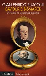 47597 - Rusconi, G.E. - Cavour e Bismarck. Due leader fra liberalismo e cesarismo