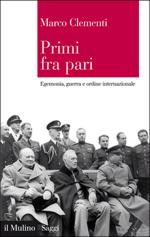47598 - Clementi, M. - Primi fra pari. Egemonia, guerra e ordine internazionale