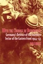 47627 - Hinze, R. - With the Courage of Desperation. Germany's Defense of the Southern Sector of the Eastern Front 1944-45