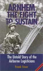 47630 - Steer, F. - Arnhem. The Fight to Sustain. Untold Story of the Airborne Logisticians