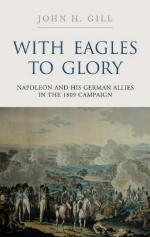 47814 - Gill, J.H. - With Eagles to Glory. Napoleon and his German Allies in the 1809 Campaign