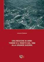 47883 - Malatesta, L. - Regione in armi: Thiene e il Veneto dal 1866 alla Grande Guerra (Una)