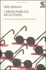 47951 - Giannuli, A. - Abuso pubblico della storia. Come e perche' il potere politico falsifica il passato (L')