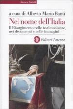 47996 - Banti, A.M. cur - Nel nome dell'Italia. Il Risorgimento nelle testimonianze, nei documenti e nelle immagini