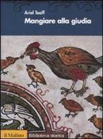 48073 - Toaff, A. - Mangiare alla giudia. Cucine ebraiche dal Rinascimento all'eta' moderna