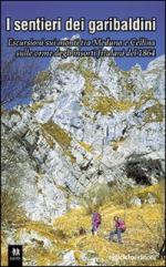 48082 - Madinelli, G. - Sentieri dei Garibaldini. Escursioni tra i monti tra Meduna e Cellina sulle orme degli insorti friulani del 1864 (I)