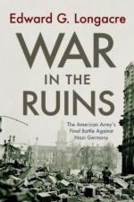 48101 - Longacre, E.G. - War in the Ruins. The American Army's Final Battle Against Nazi Germany 