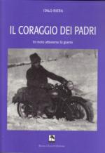 48103 - Riera, I. - Coraggio dei Padri. In moto attraverso la guerra (Il)