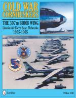 48183 - Hill, M. - Cold War Cornhuskers. The 307th Bomb Wing Lincoln Air Force Base Nebraska 1955-1965
