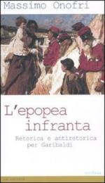 48199 - Onofri, M. - Epopea infranta. Retorica e antiretorica per Garibaldi (L')