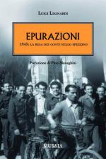 48308 - Leonardi, L. - Epurazioni. 1945: la resa dei conti nello spezzino