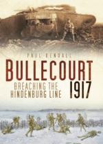 48375 - Kendall, P. - Bullecourt 1917. Breaching the Hindenburg Line