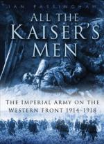 48399 - Passingham, I. - All the Kaiser's Men. The Life and Death of a German Soldier on the Western Front