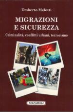 48418 - Melotti, U. - Migrazioni e sicurezza. Criminalita', conflitti urbani e terrorismo 