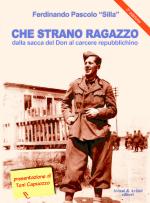 48439 - Pascolo, F. - Che strano ragazzo. Dalla Sacca del Don al Carcere Repubblichino per una nuova Italia