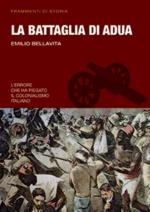 48468 - Bellavista, E. - Battaglia di Adua. Un'importante battaglia che ha posto fine al colonialismo italiano (La)