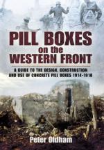 48536 - Oldham, P. - Pill Boxes on the Western Front. A guide to the Design, Construction and Use of Concrete Pill Boxes 1914-1918