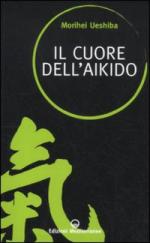 48560 - Ueshiba, M. - Cuore dell'Aikido (Il)