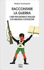 48582 - Fochesato, W. - Raccontare la guerra. Libri per bambini e ragazzi che bisogna conoscere