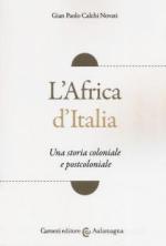 48583 - Calchi Novati, G.P. - Africa d'Italia. Una storia coloniale e postcoloniale (L')