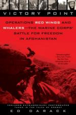 48594 - Darack, E. - Victory Point. Operations Red Wings and Whalers: the Marine Corps' Battle for Freedom in Afghanistan