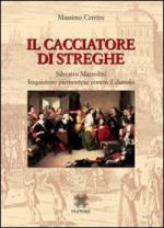 48598 - Centini, M. - Cacciatore di streghe. Silvestro Mazzolini Inquisitore piemontese contro il diavolo (Il)