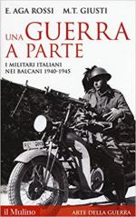 48599 - Aga Rossi-Giusti, E.-M.T. - Guerra a parte. I Militari italiani nei Balcani 1940-1945 (Una)