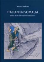48605 - Naletto, A. - Italiani in Somalia. Storia di un colonialismo straccione (Gli)