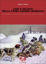 48618 - Todero, R. - Cani e soldati nella Prima Guerra Mondiale. Quattrozampe al servizio dell'umanita' nell'esercito asburgico