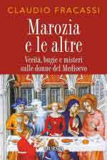 48705 - Fracassi, C. - Marozia e le altre. Verita', bugie e misteri sulle donne del Medioevo