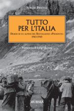 48862 - Pivetta, S. - Tutto per l'Italia. Diario di un Alpino del Battaglione Piemonte 1943-1945