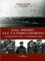 48868 - Graziani, G.C. - Dal primo all'ultimo giorno. 10 giugno 1940-5 maggio 1945
